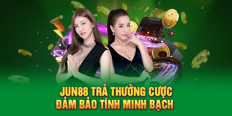 Jun88 trả thưởng cược đảm bảo tính minh bạch 